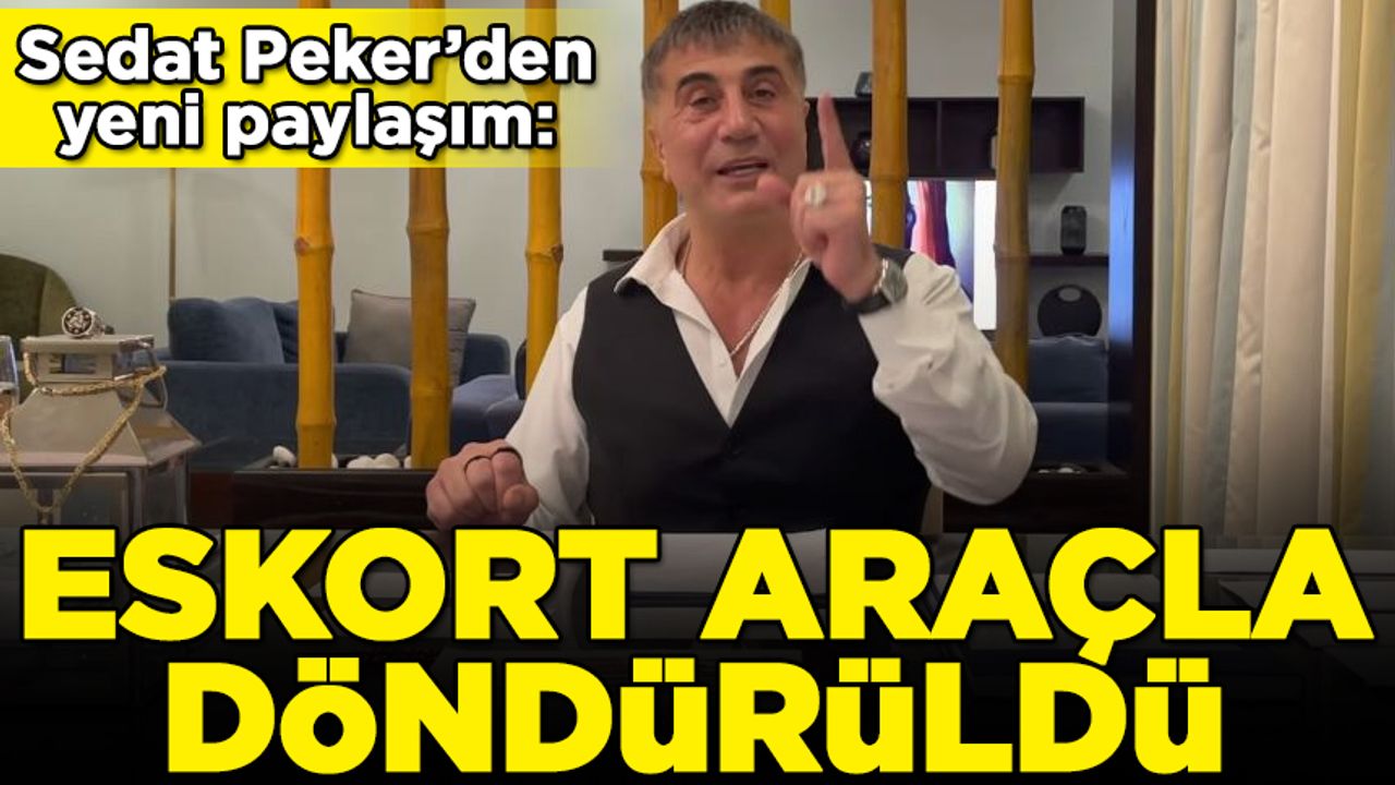 Sedat Peker'den yeni paylaşım! "Eskort araçla İstanbul'a döndürüldü"