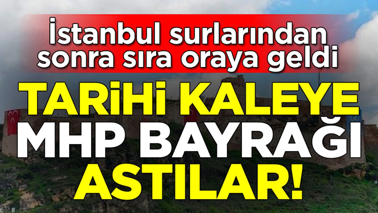 Bir pankart skandalı daha! Tarihi kaleye 'MHP bayrağı' astılar