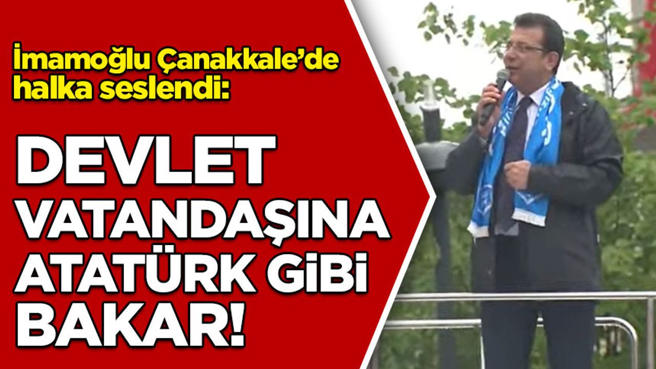 Ekrem İmamoğlu: Devlet vatandaşına Mustafa Kemal Atatürk gibi bakar