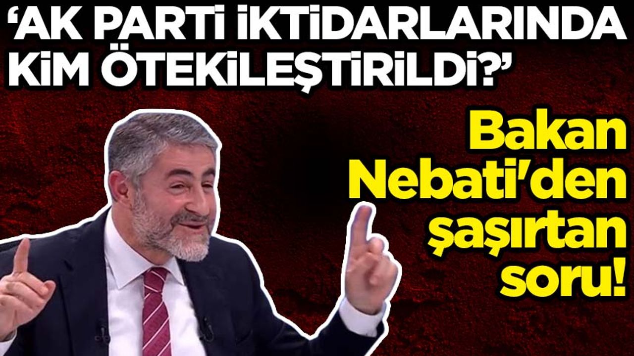 Bakan Nebati'den şaşırtan soru! 'AK Parti iktidarlarında kim ötekileştirildi?'