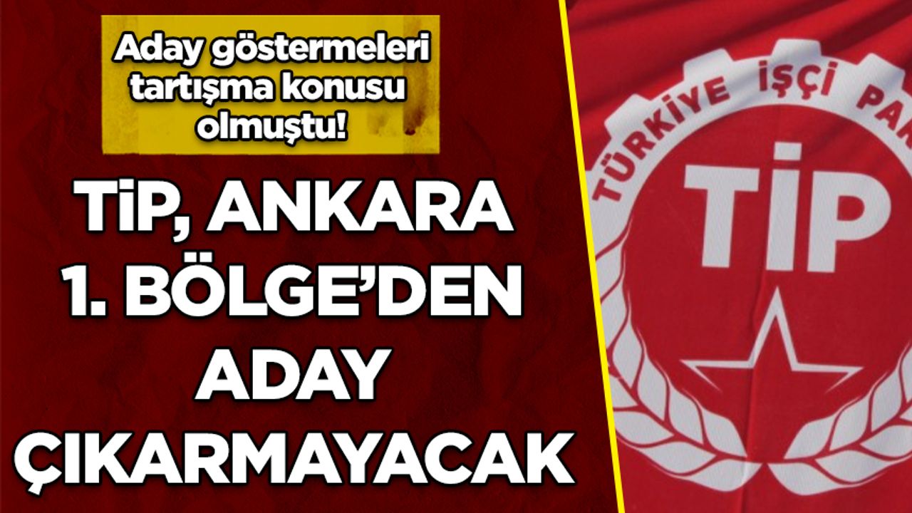 TİP Ankara 1'inci Bölge'den aday çıkarmayacak