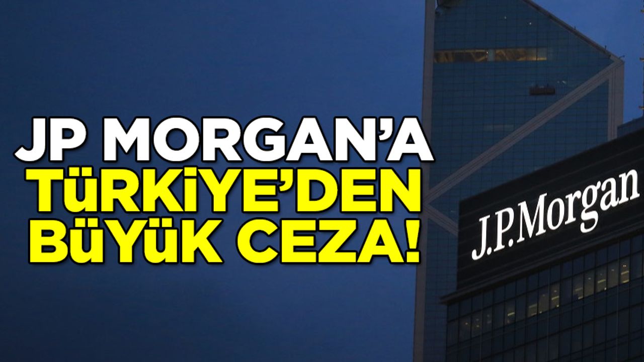 ABD'nin en büyük bankası JP Morgan'a Türkiye'den büyük ceza!