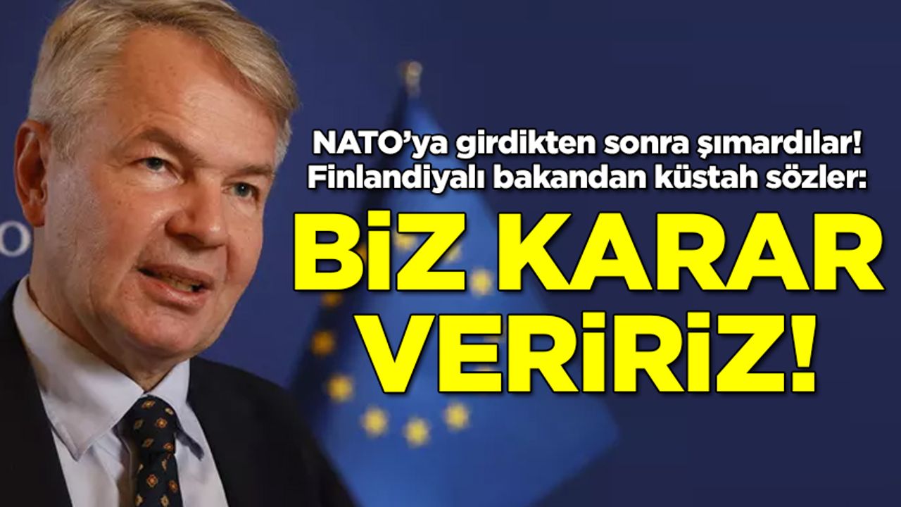 Finlandiyalı bakandan küstah sözler! NATO'ya girdikten sonra şımardılar