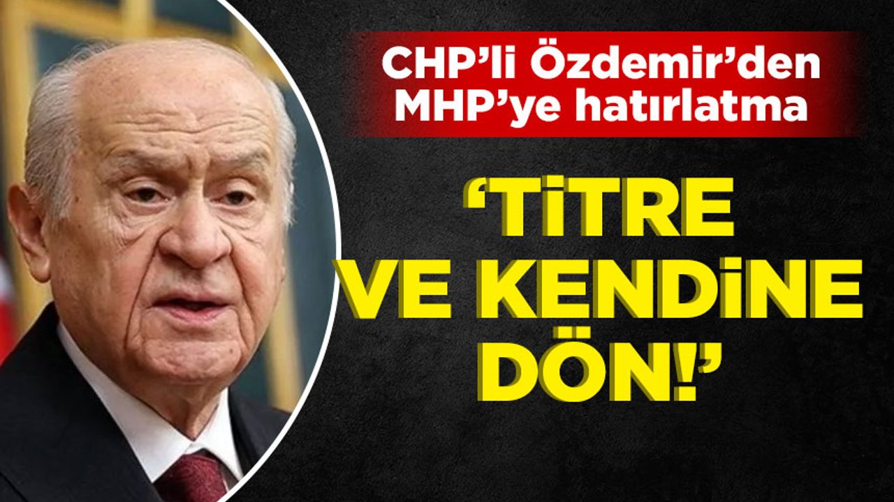 CHP'li Özdemir'den MHP'ye: Kendine dön!