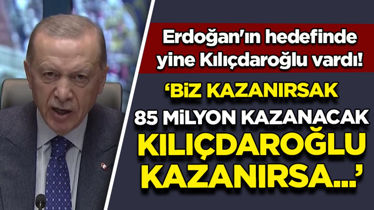 Erdoğan'ın hedefinde yine Kılıçdaroğlu vardı! 