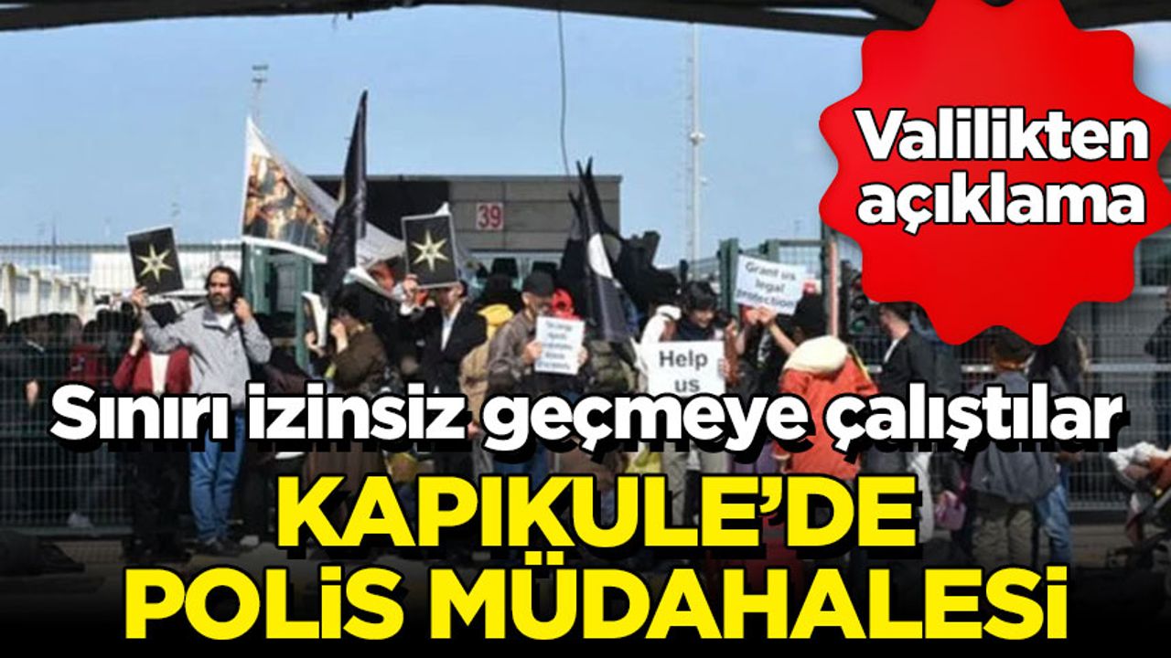 Kapıkule'de sınırı izinsiz geçmek isteyenlere polis müdahalesi