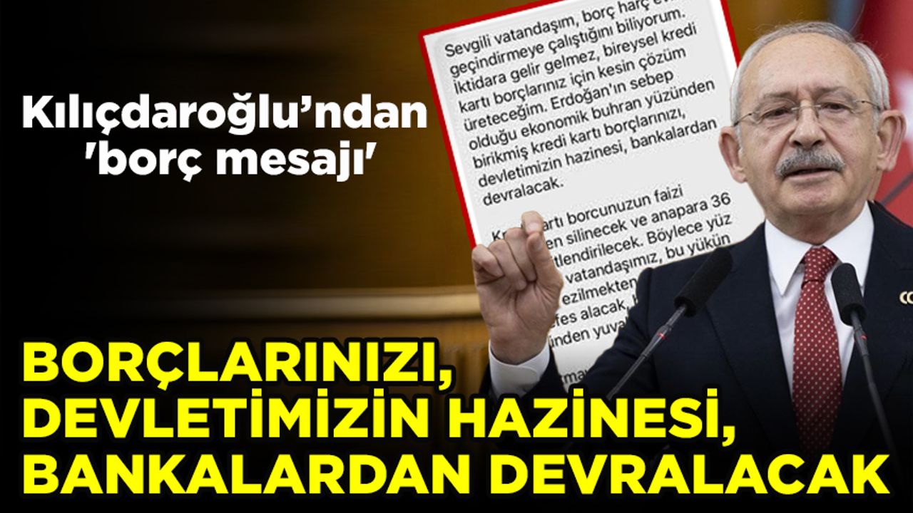 Kemal Kılıçdaroğlu’ndan 'borç mesajı'