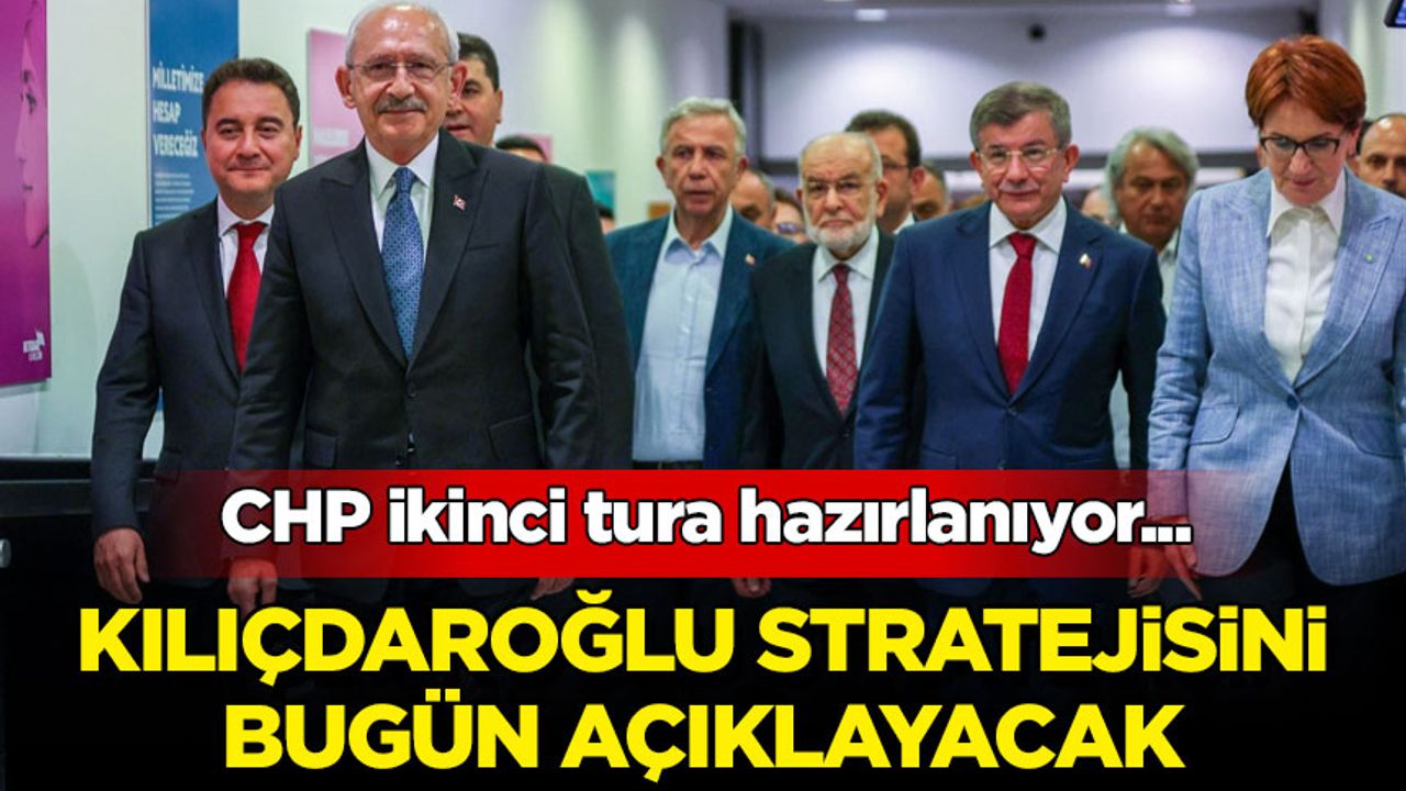CHP ikinci tura hazırlanıyor: Kılıçdaroğlu stratejisini bugün açıklayacak
