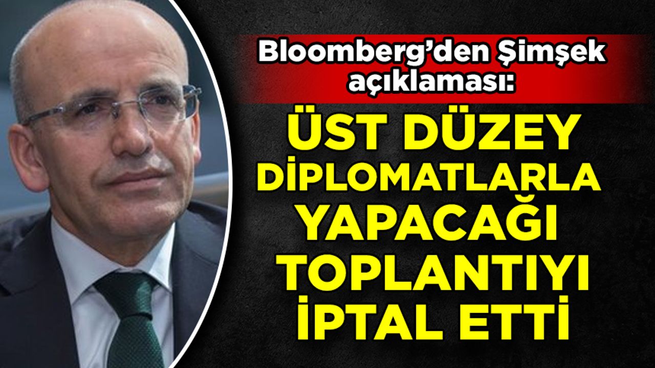 Bloomberg: Mehmet Şimşek açıklaması: Toplantıyı iptal etti...