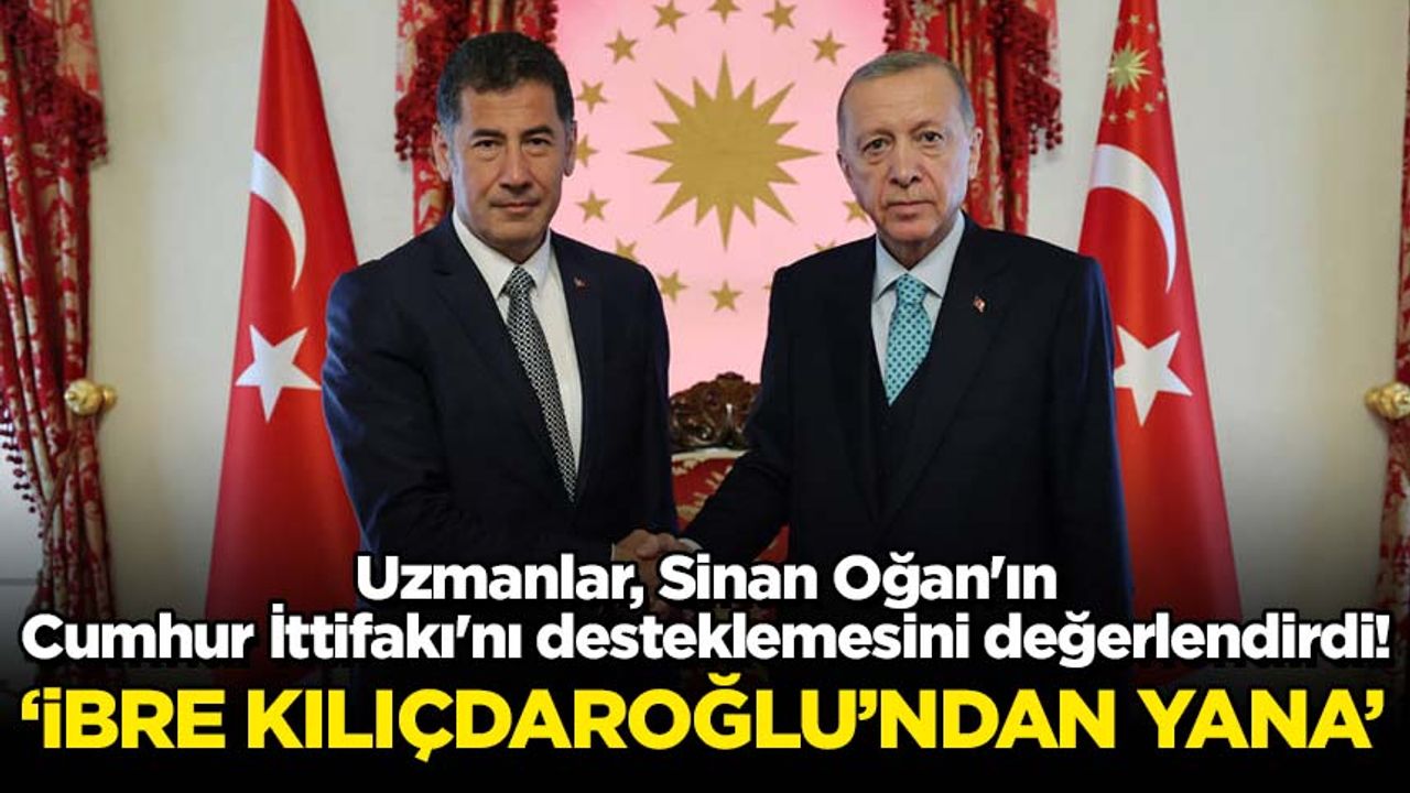 Uzmanlar, Sinan Ogan'ın Cumhur İttifakı'nı desteklemesini değerlendirdi!