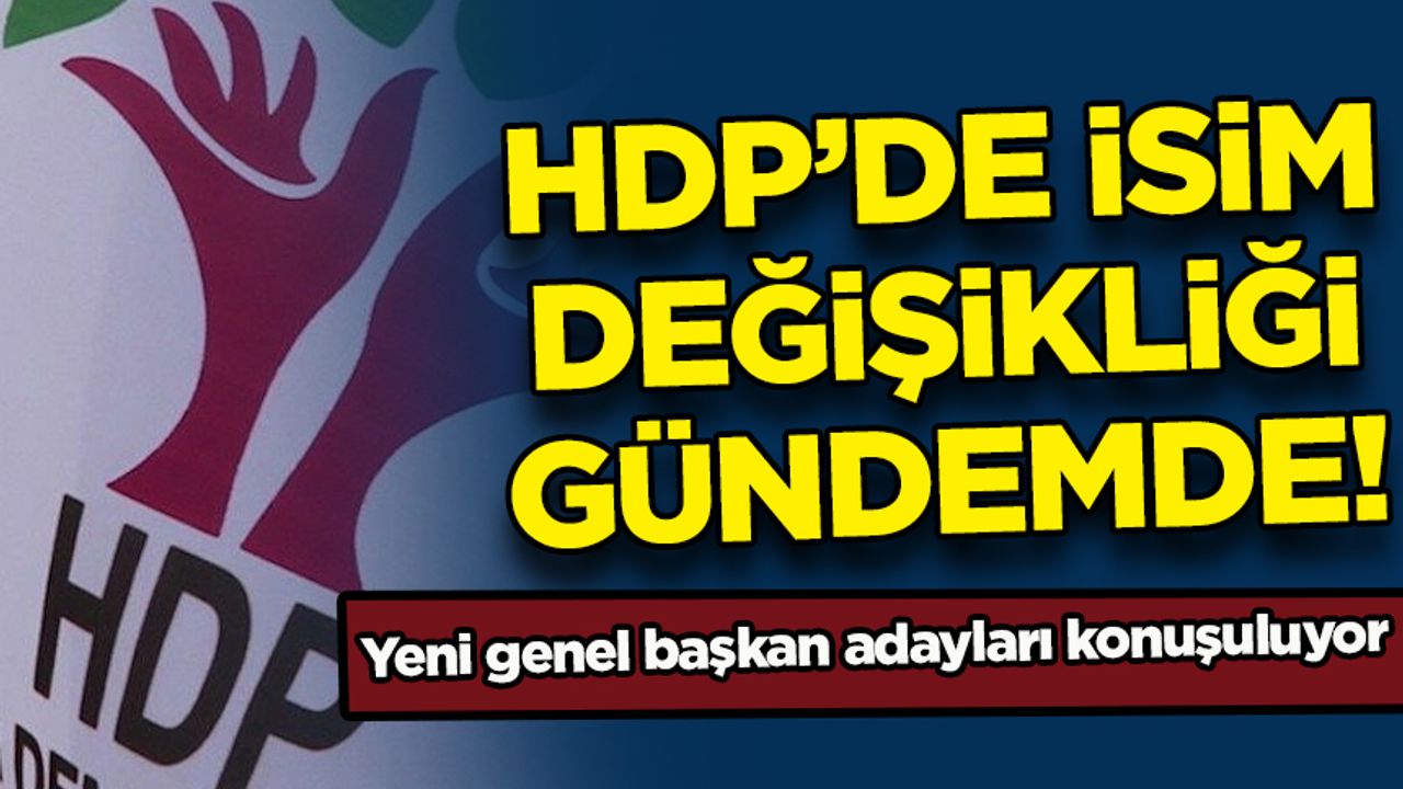 Yarkadaş: HDP'nin ismi değişiyor! Yeni genel başkan adayları gündemde