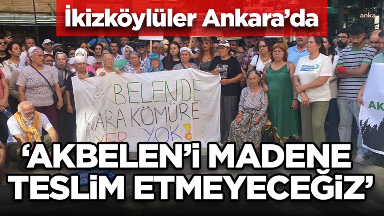 İkizköylüler Akbelen Ormanı'nı korumak için Ankara'da