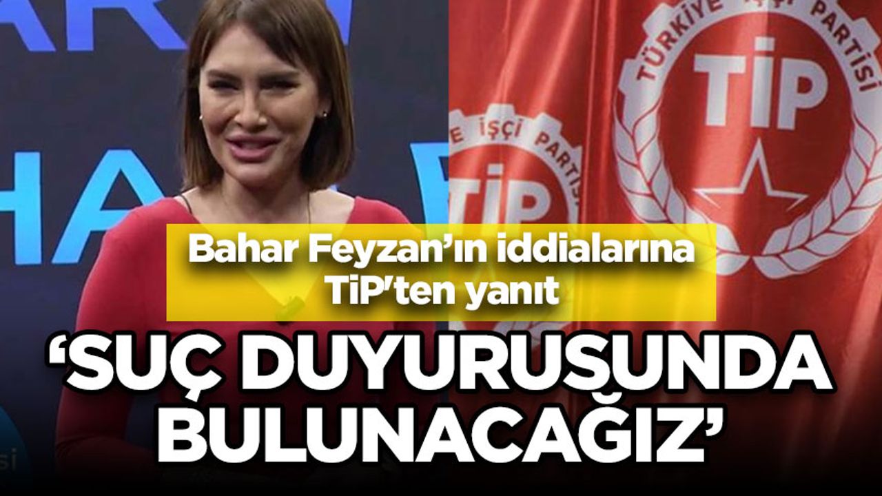 TİP'ten Bahar Feyzan hakkında suç duyurusu