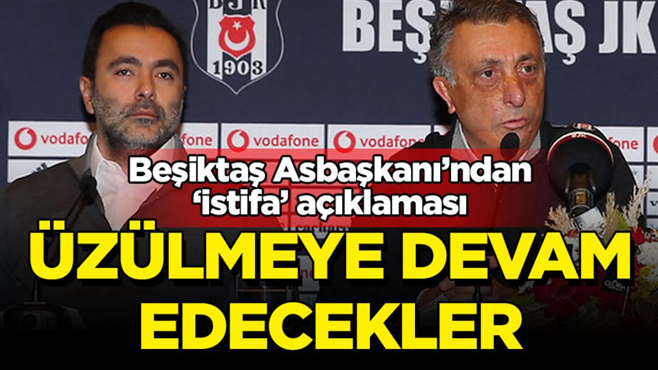 Beşiktaş Asbaşkanı'ndan istifa açıklaması