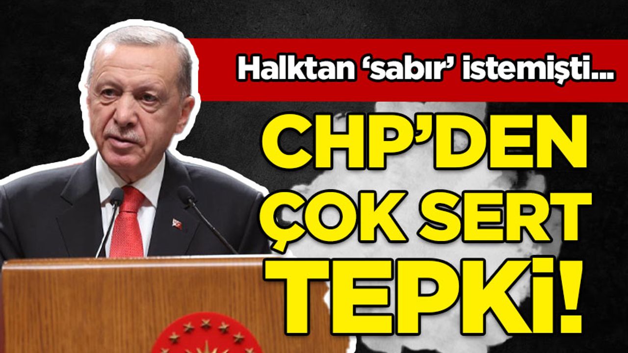 CHP'den Erdoğan'a sert sabır tepkisi