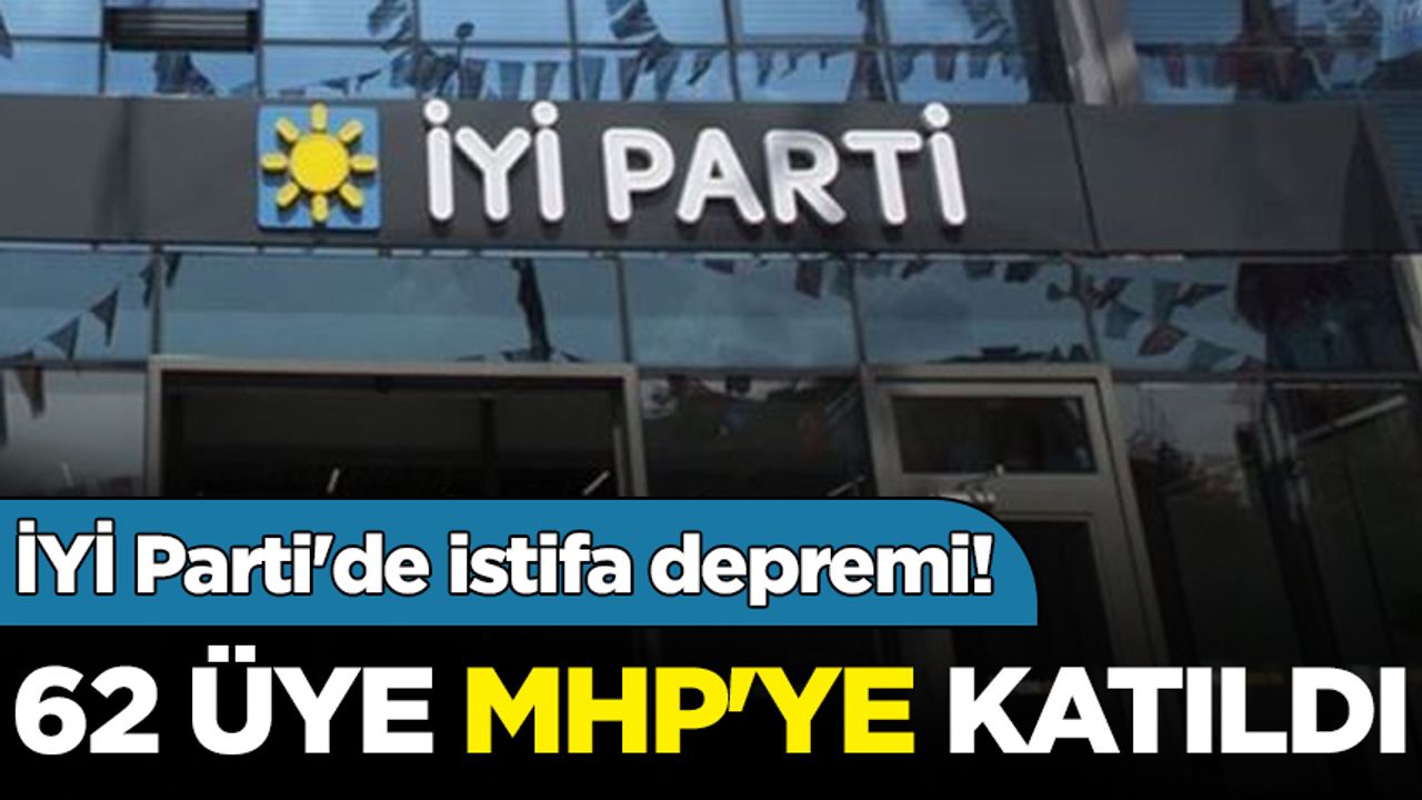 İYİ Parti'de istifa depremi! 62 üye MHP'ye katıldı