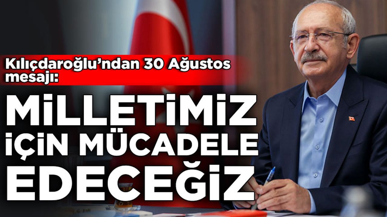 Kılıçdaroğlu'ndan 30 Ağustos mesajı