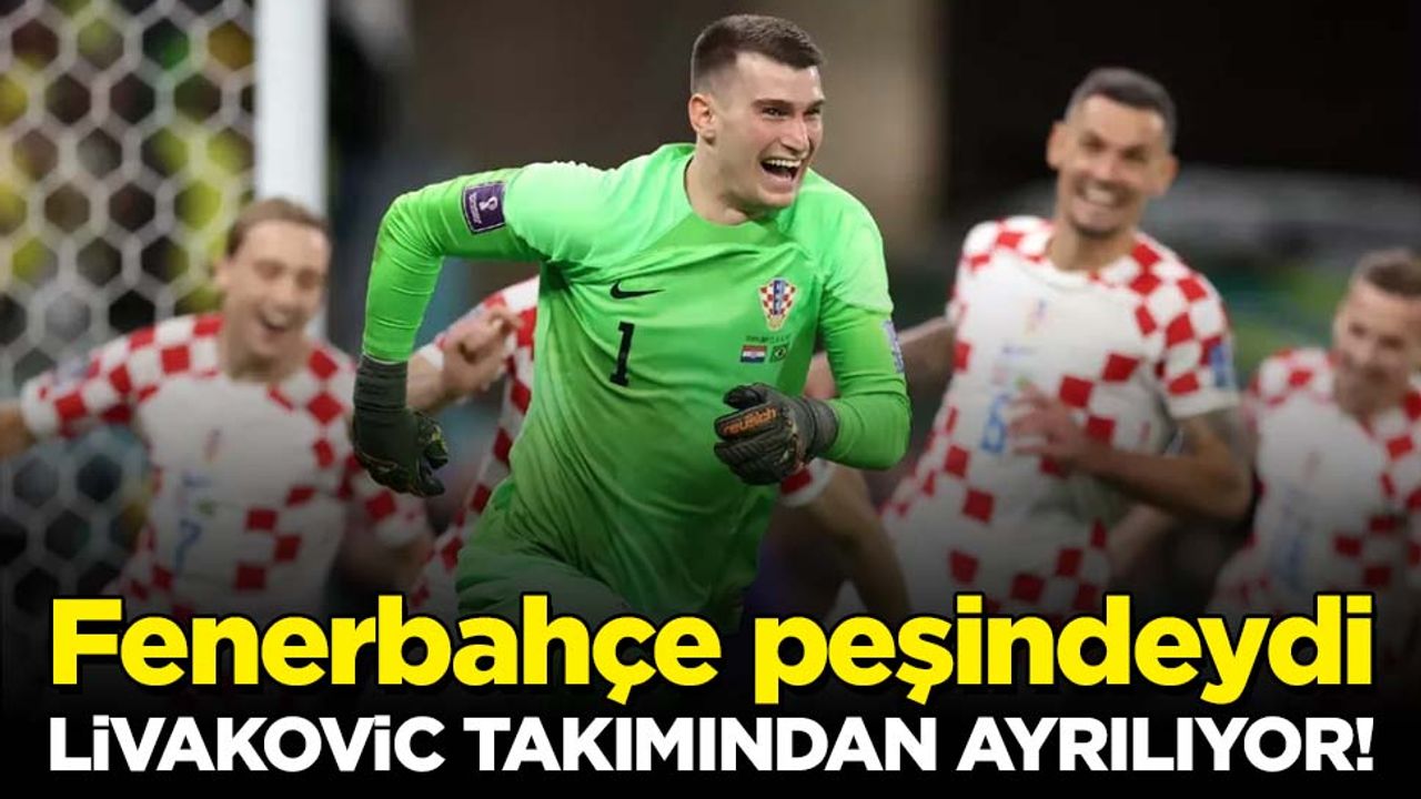 Adı Fenerbahçe ile anılan Livakovic takımından ayrılıyor!