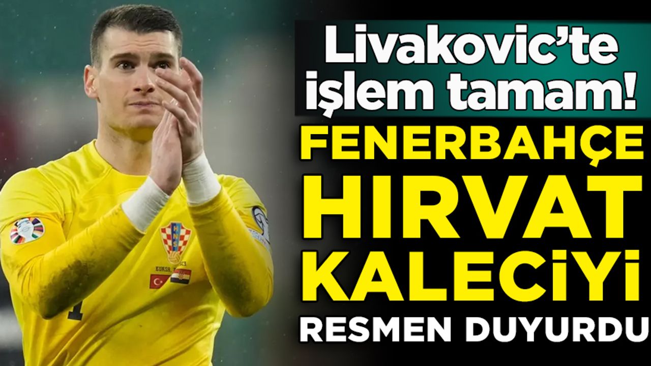 Livakovic'te işlem tamam! Fenerbahçe Hırvat kaleciyi resmen duyurdu