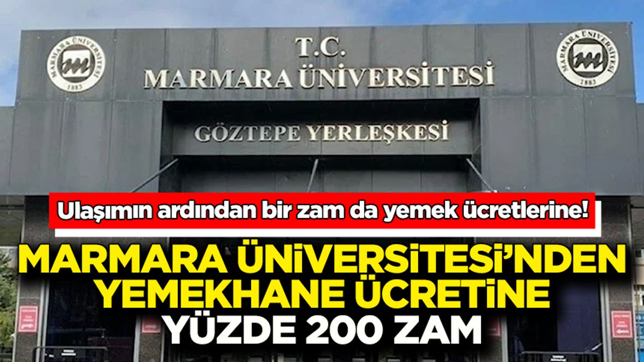 Marmara Üniversitesi’nden yemekhane ücretine yüzde 200 zam