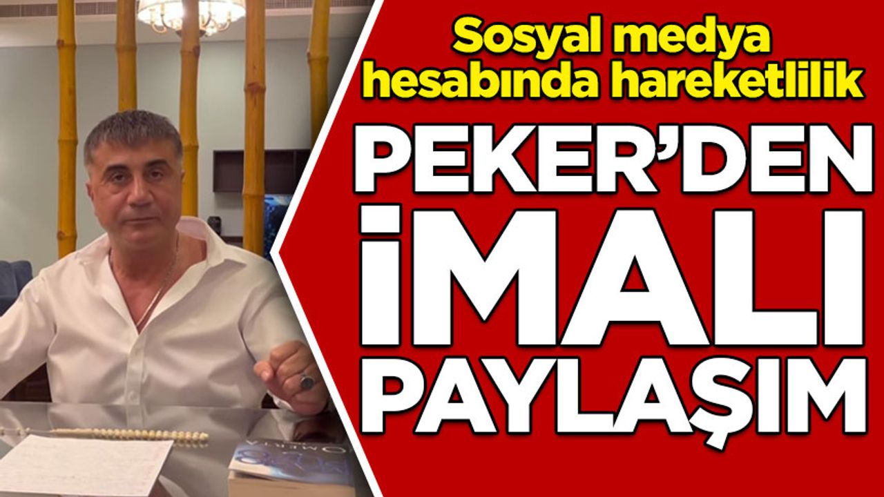 Sedat Peker'in sosyal medya hesabından imalı paylaşım