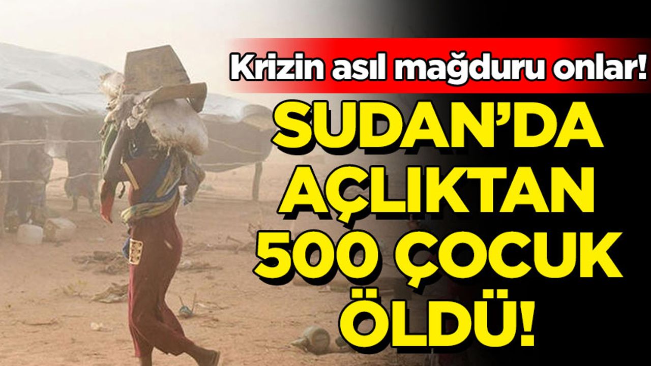 Krizin asıl mağduru onlar! Çatışmaların sürdüğü Sudan’da açlıktan 500 çocuk öldü