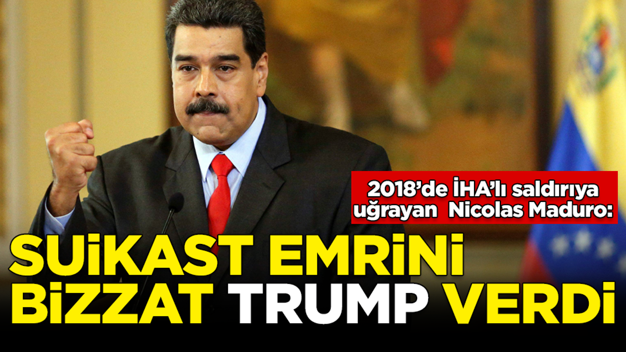 Maduro 2018'deki suikasti anlattı: Suikast emrini Trump verdi