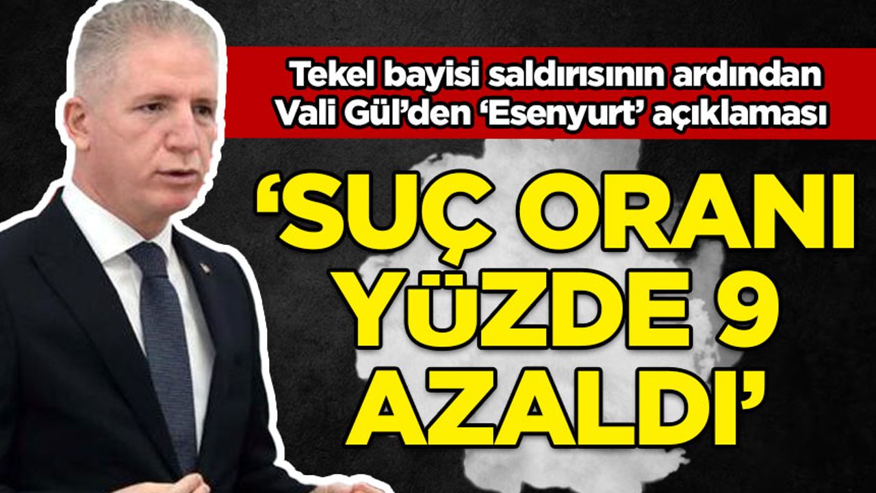 Tekel bayi saldırısının ardından Vali Gül'den Esenyurt açıklaması