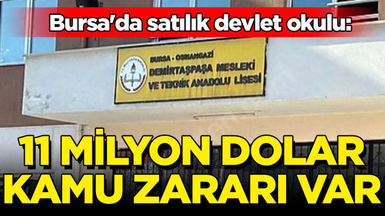 Bursa'da satılık devlet okulu: 11 milyon dolar kamu zararı
