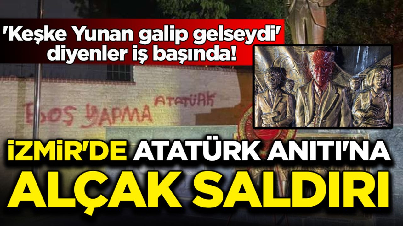 İzmir'de çirkin saldırı: Atatürk Anıtı'na hakaret içeren yazılar yazıldı