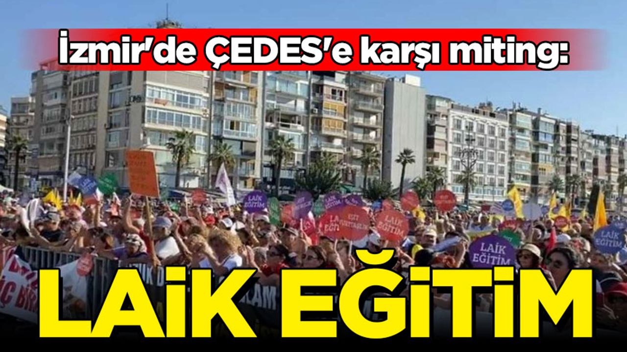 İzmir'de ÇEDES'e karşı miting: Laik eğitim