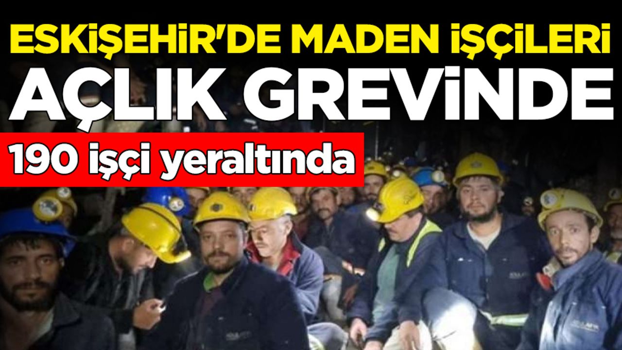 Eskişehir'de maden işçileri açlık grevinde 