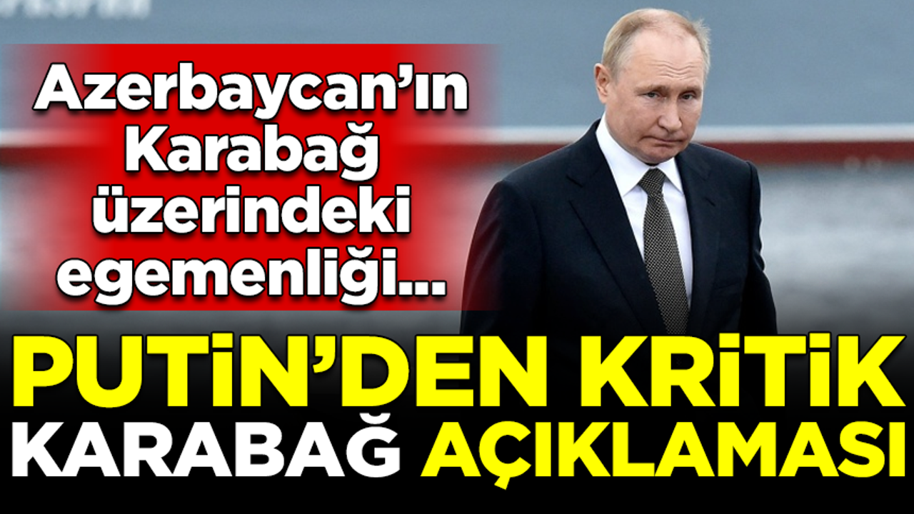 Putin'den kritik Karabağ açıklaması! "Azerbaycan'ın egemenliği..."