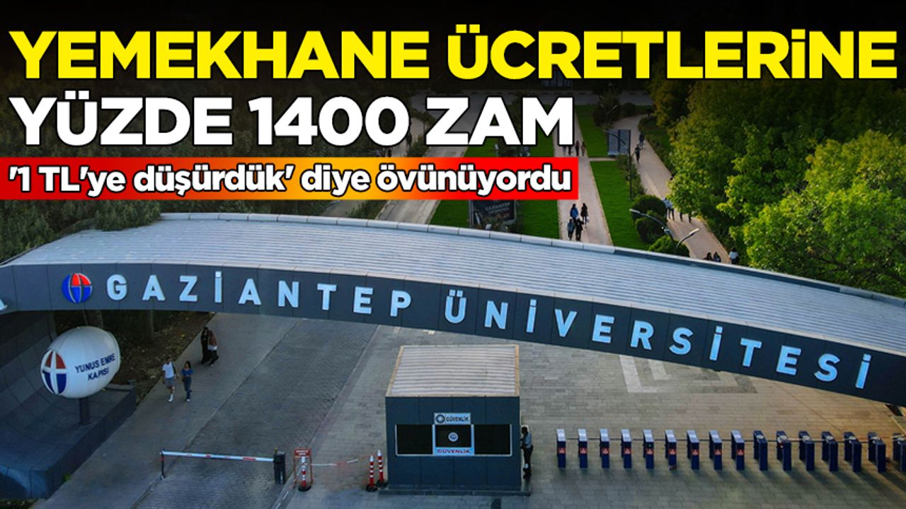 Gaziantep Üniversitesi'nde yemekhane ücretlerine yüzde 1400 zam