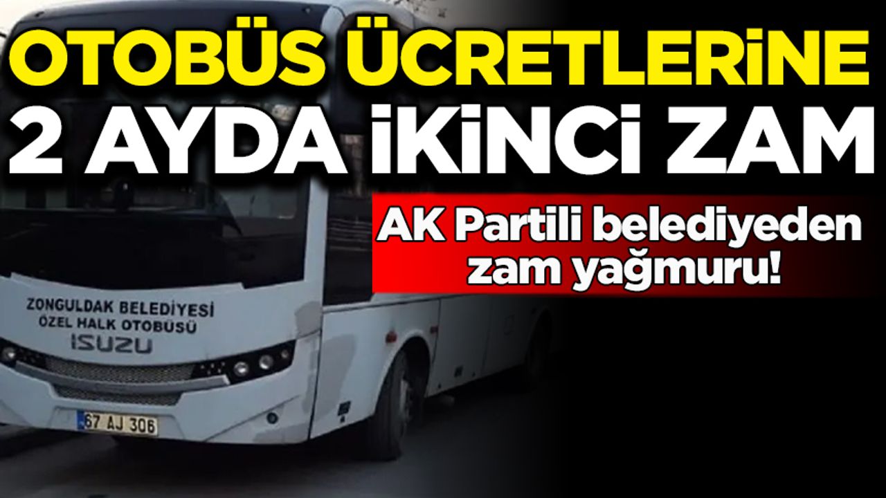 AK Partili belediyeden zam yağmuru! Otobüs ücretlerine 2 ayda ikinci zam