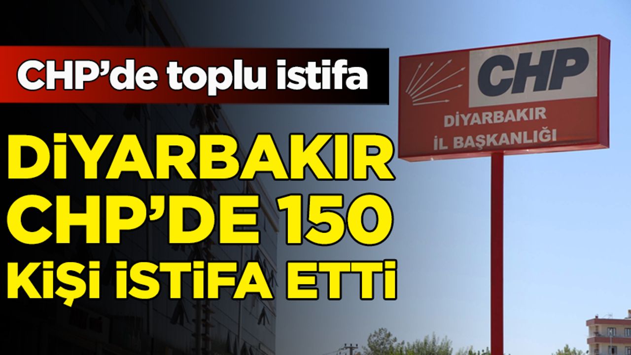 Diyarbakır CHP’de 150 kişi istifa etti