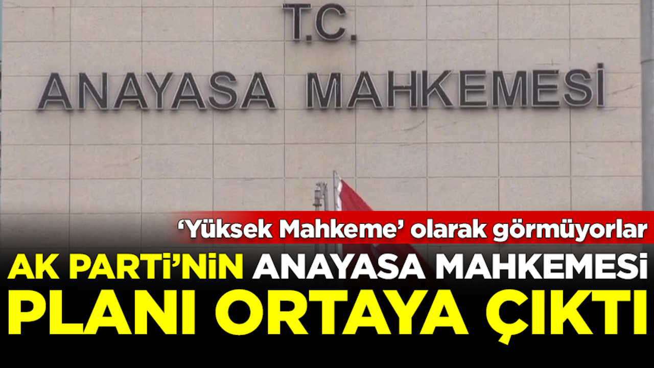 Yargı krizi sonrası AK Parti'nin Anayasa Mahkemesi planı ortaya çıktı!