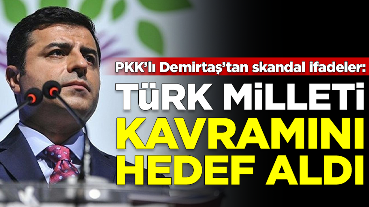 PKK'lı Selahattin Demirtaş, 'Türk Milleti' kavramını hedef aldı! Skandal ifadeler