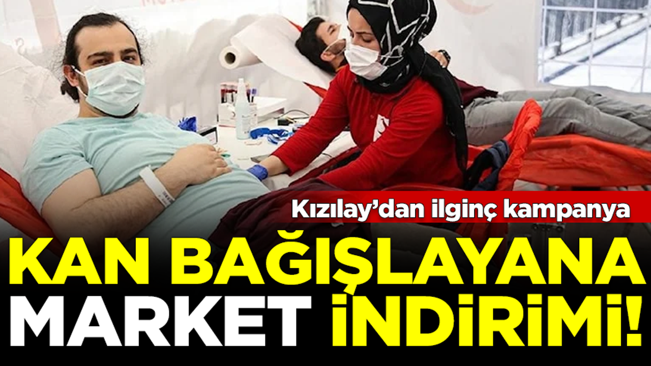 Kızılay'dan ilginç kampanya! Kan bağışlayana markette indirim