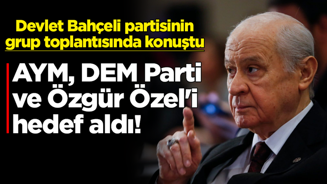 MHP lideri Bahçeli, Can Atalay üzerinden AYM'yi hedef aldı!