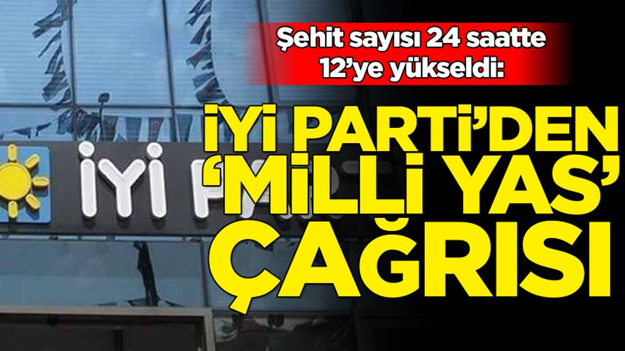 İYİ Parti'den 'Milli Yas' çağrısı