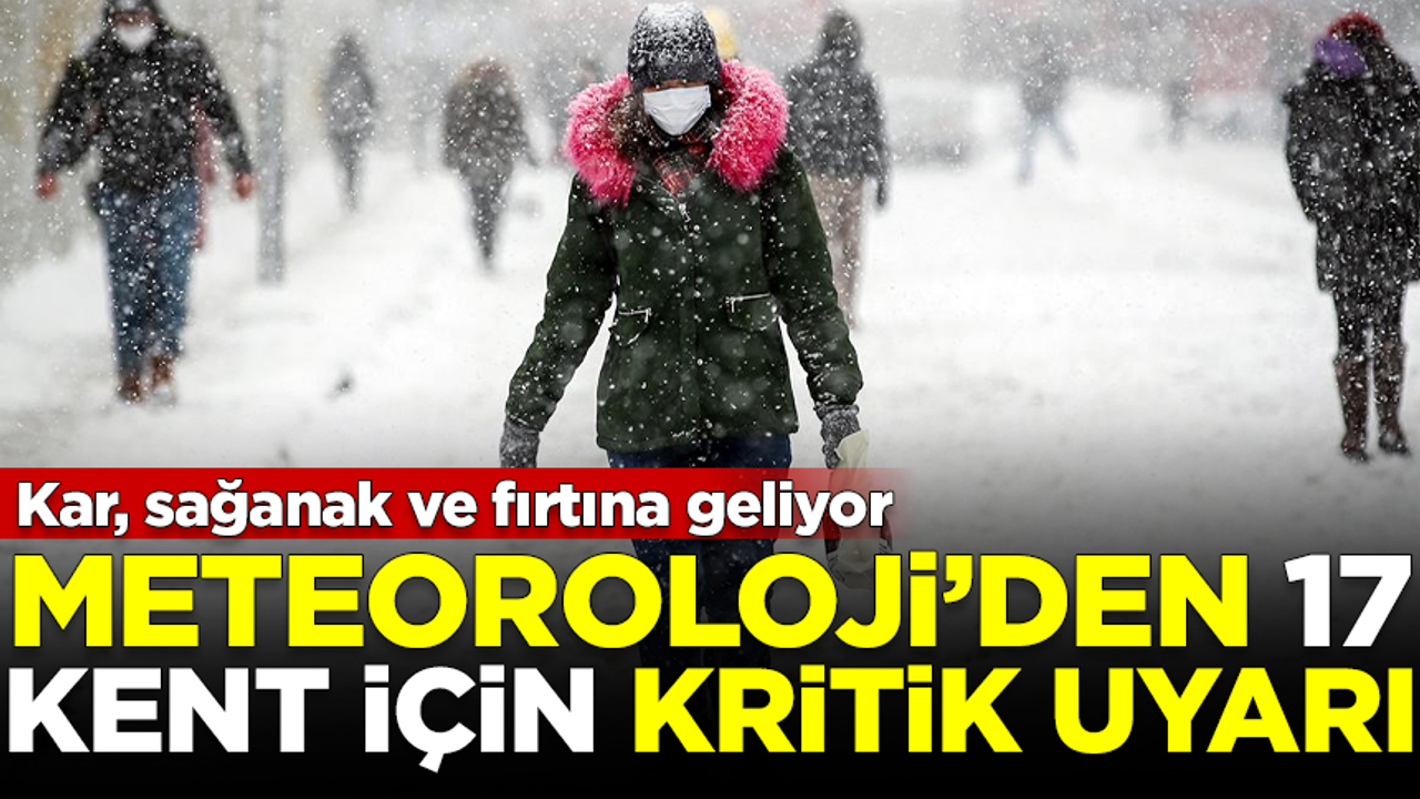 İstanbul ve İzmir dahil 17 kente uyarı! Kar, sağanak, fırtına geliyor