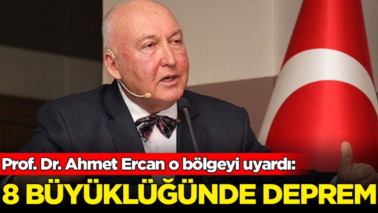 Prof. Dr. Ahmet Ercan o bölgeyi uyardı: 8 büyüklüğünde deprem...