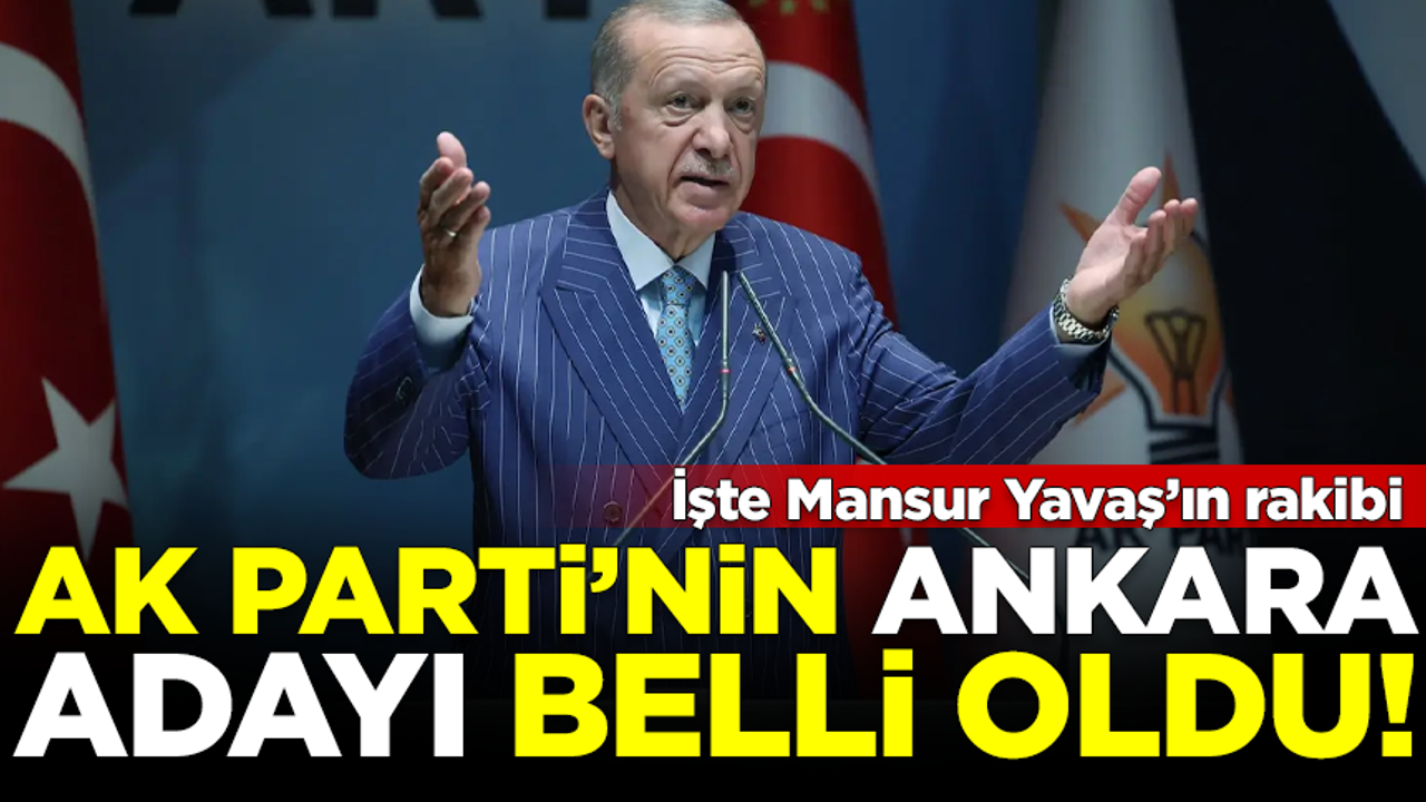 AK Parti'nin Ankara adayı belli oldu! İşte Mansur Yavaş'ın rakibi...