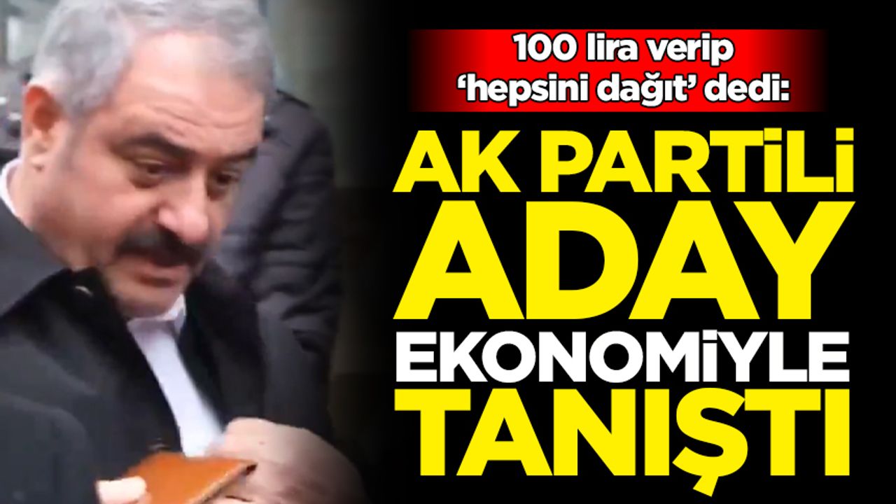 AK Partili aday simit ısmarlarken aday ekonomiyle tanıştı: 100 lira verip hepsini dağıt dedi