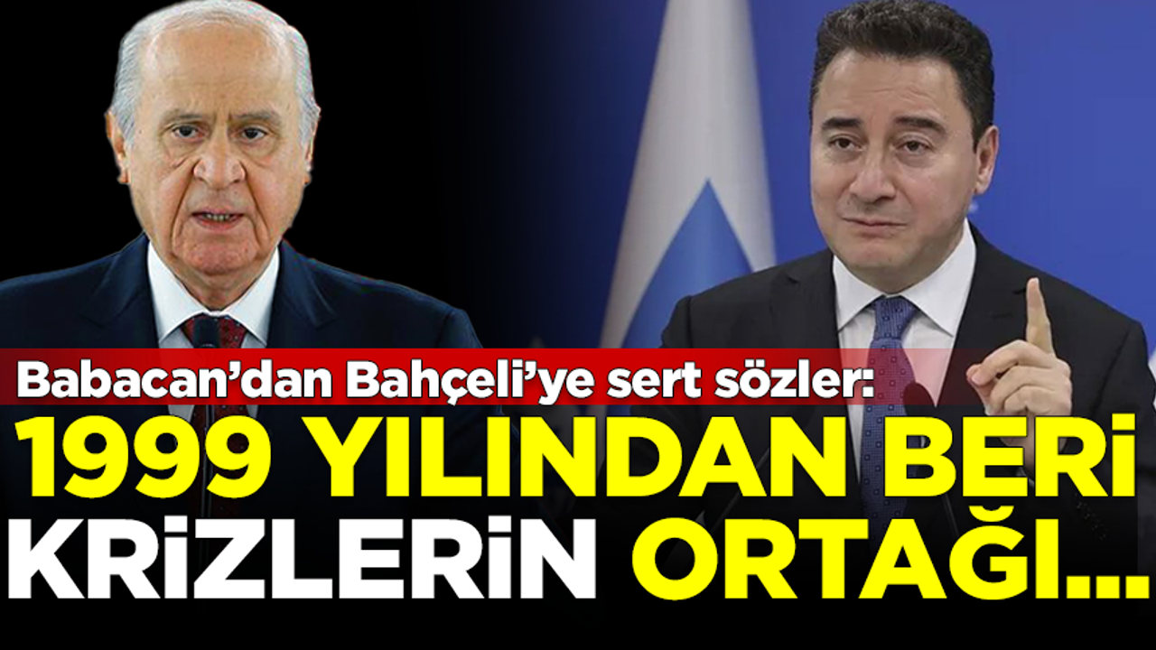 Babacan'dan MHP lideri Bahçeli'ye sert sözler: 1999'dan beri krizlerin ortağı!