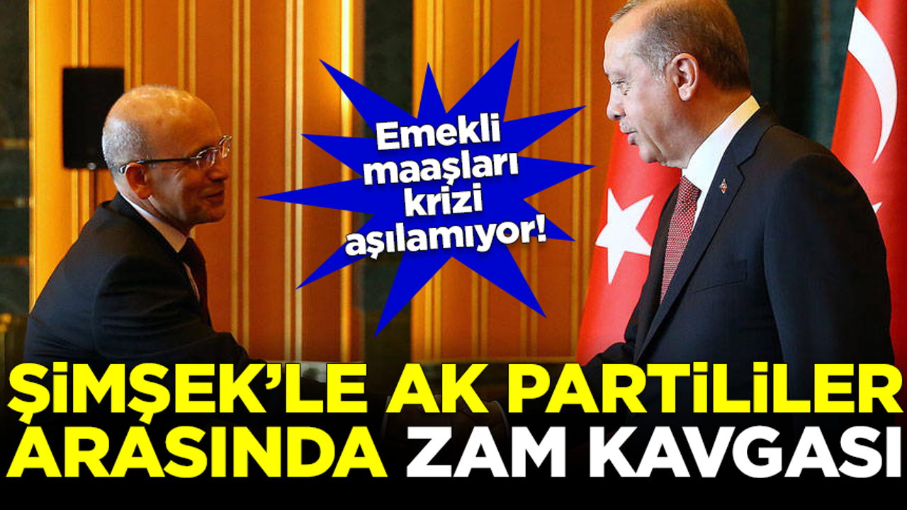 Mehmet Şimşek'le AK Partililer arasında 'zam' kavgası! Emekli maaşı krizi aşılamıyor