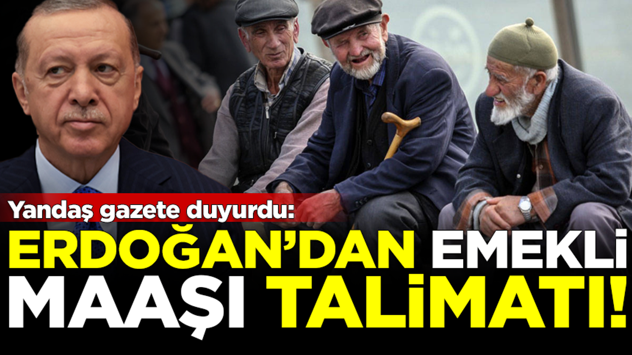 Yandaş gazete duyurdu! Erdoğan emekli maaşları için özel talimat verdi