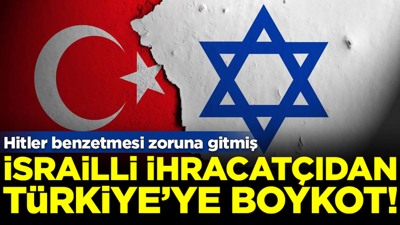 Hitler benzetmesi zoruna gitmiş! İsrailli metal ihracatçısı, Türkiye'yi boykot kararı aldı