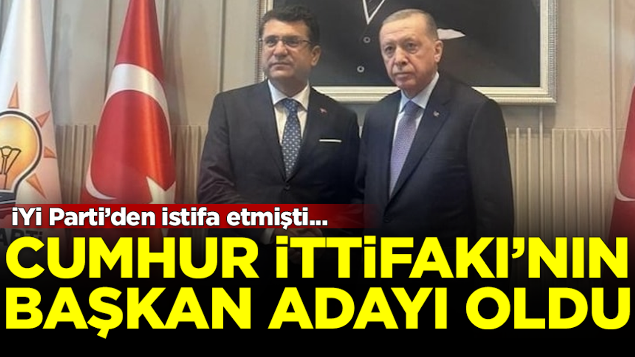 İYİ Parti'den istifa eden Mehmet Tosun, Cumhur İttifakı'nın adayı oldu